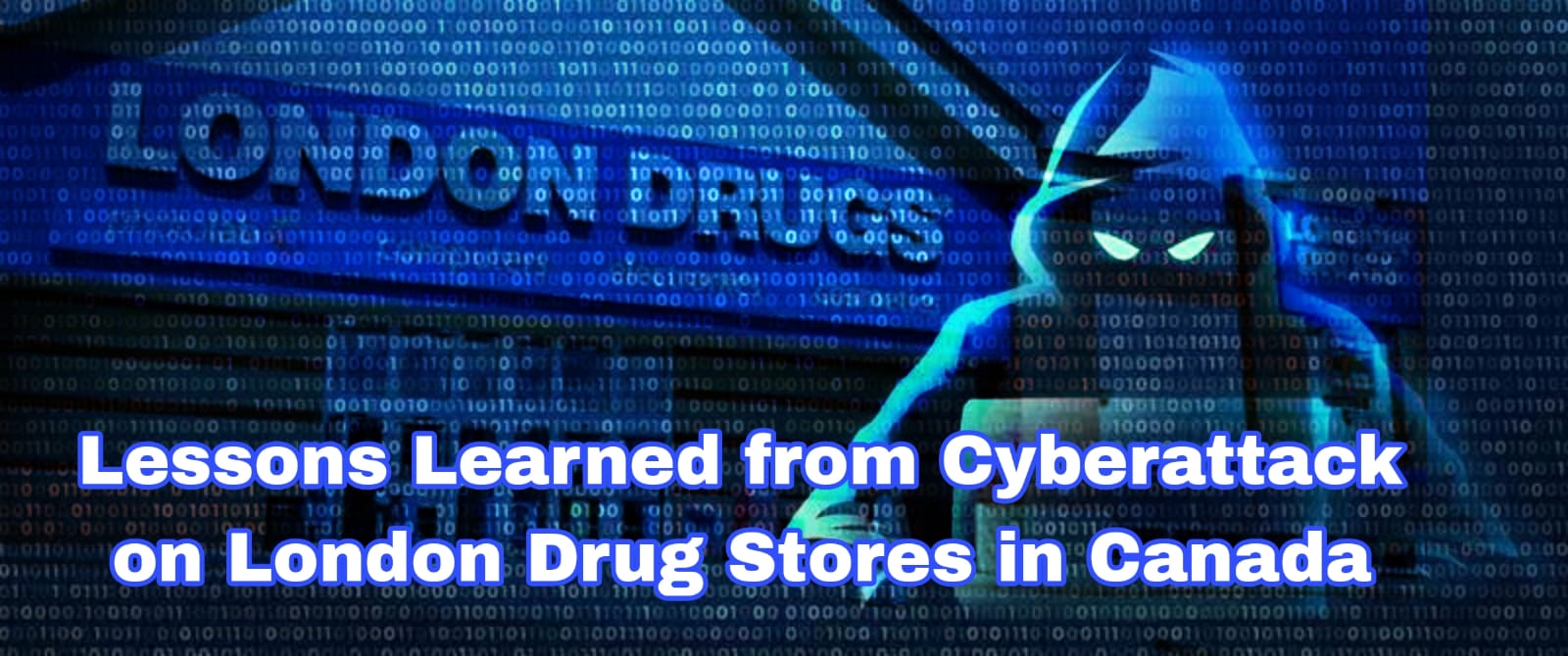 Lessons Learned from Cyberattack on London Drug Stores in Canada